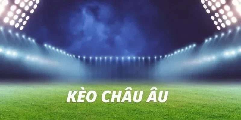 Đôi nét về kèo châu Âu