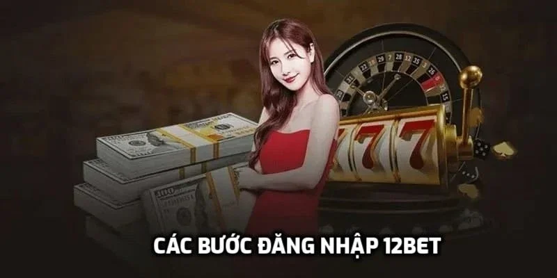 Hướng dẫn đăng nhập nhà cái 12Bet