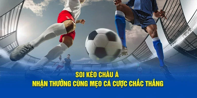 Kèo bóng đá châu Á đặt cược không giới hạn